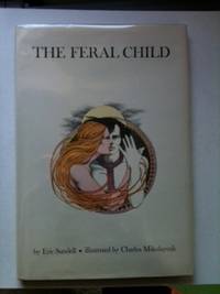 Item #10292 The Feral Child. Eric and Sundell, Charles Mikolaycak.