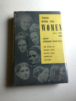 Item #1303 These Were The Women U.S.A. 1776- 1860. Mary Ormsbee Whitton