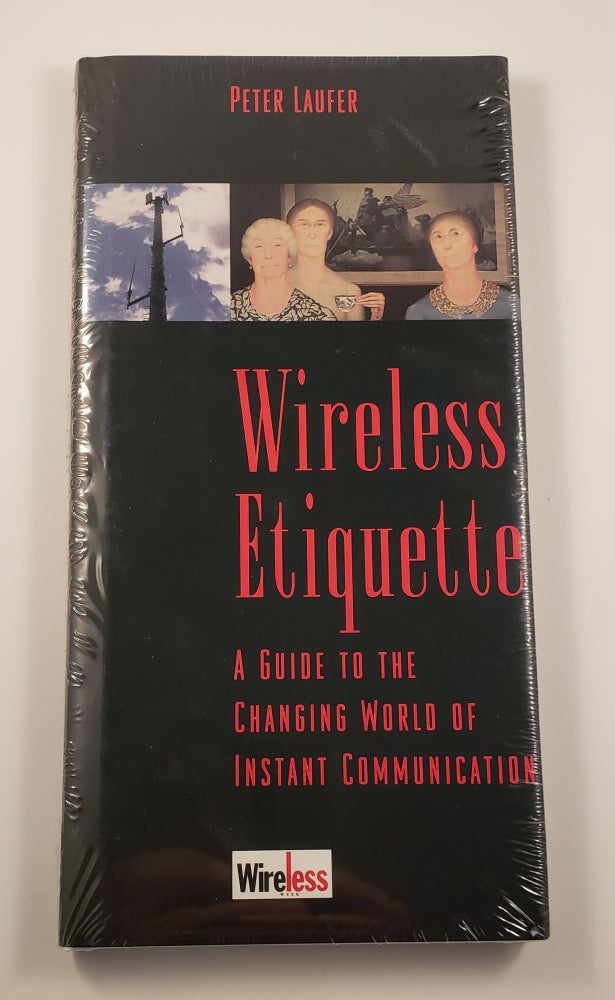 Item #14379 Wireless Etiquette: A Guide to the Changing World of Instant Communication. Peter Laufer.