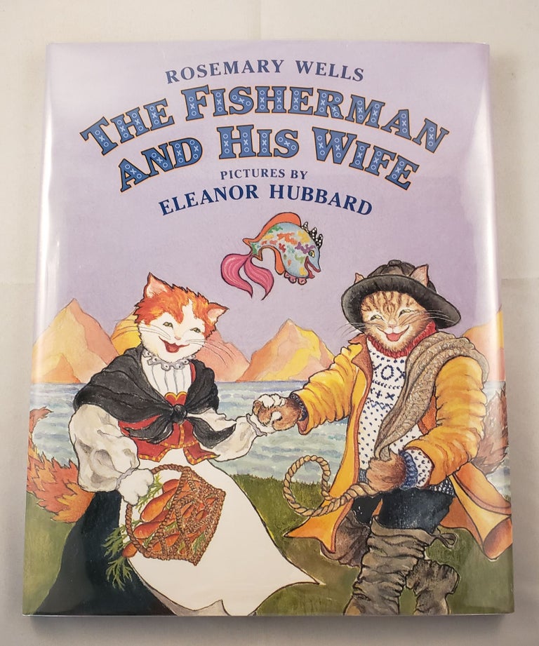 Item #14536 The Fisherman and His Wife A Brand-New Version. Rosemary and Wells, Eleanor Hubbard.