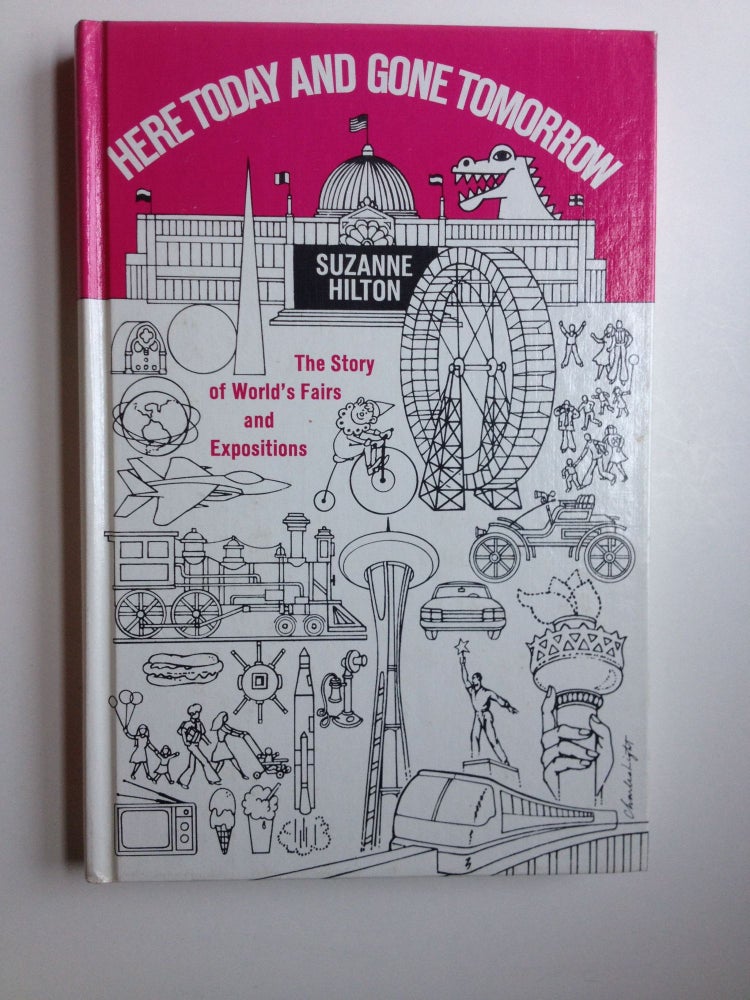 Item #1622 Here Today And Gone Tomorrow The Story of World’s Fairs and Expositions. Suzanne Hilton.
