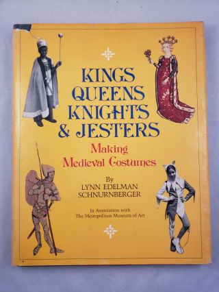 Item #1738 Kings Queens Knights & Jesters Making Medieval Costumes. Lynn Edelman Schnurnberger,...
