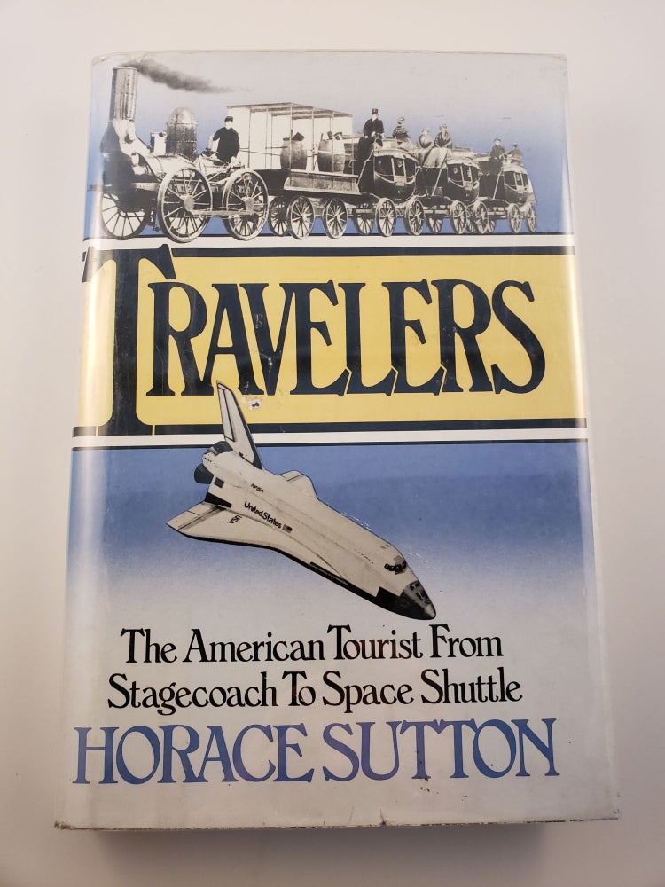 Item #1767 Travelers The American Tourist From Stagecoach To Space Shuttle. Horace Sutton.
