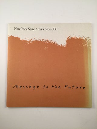 Item #1773 Message To The Future New York State Artists Series IX. Jan. 15 - March 17 Ithaca:...
