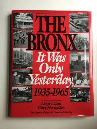Item #18531 The Bronx It Was Only Yesterday : 1935-1965. Gary D. Hermalyn, Lloyd Ultan