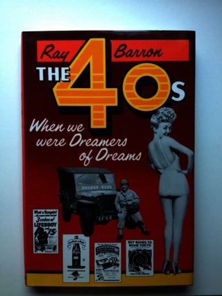 Item #18532 The Forties When We were Dreamers of Dreams. Ray Barron