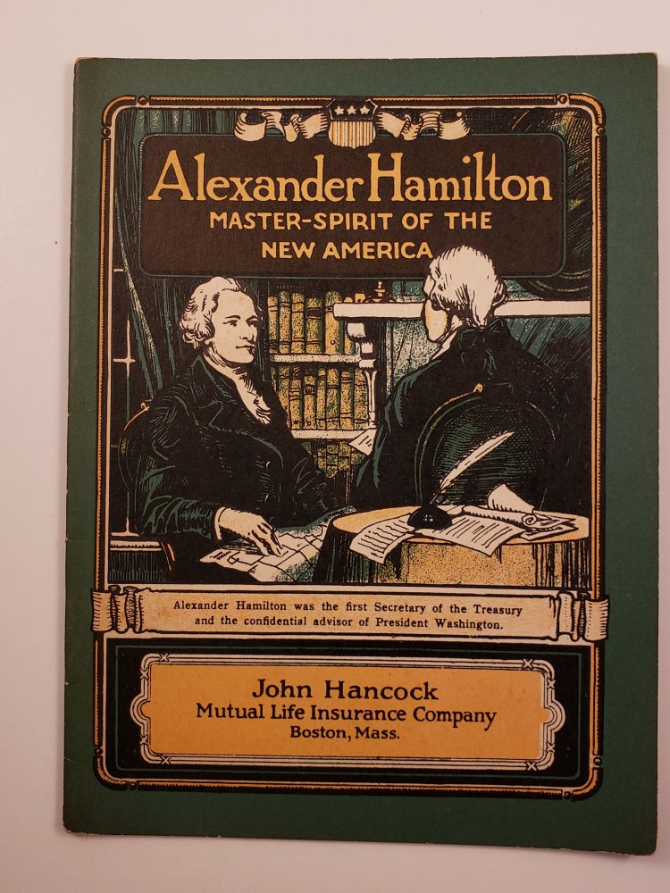 Item #18815 Alexander Hamilton Master-Spirit of the New America. John Hancock Booklets.