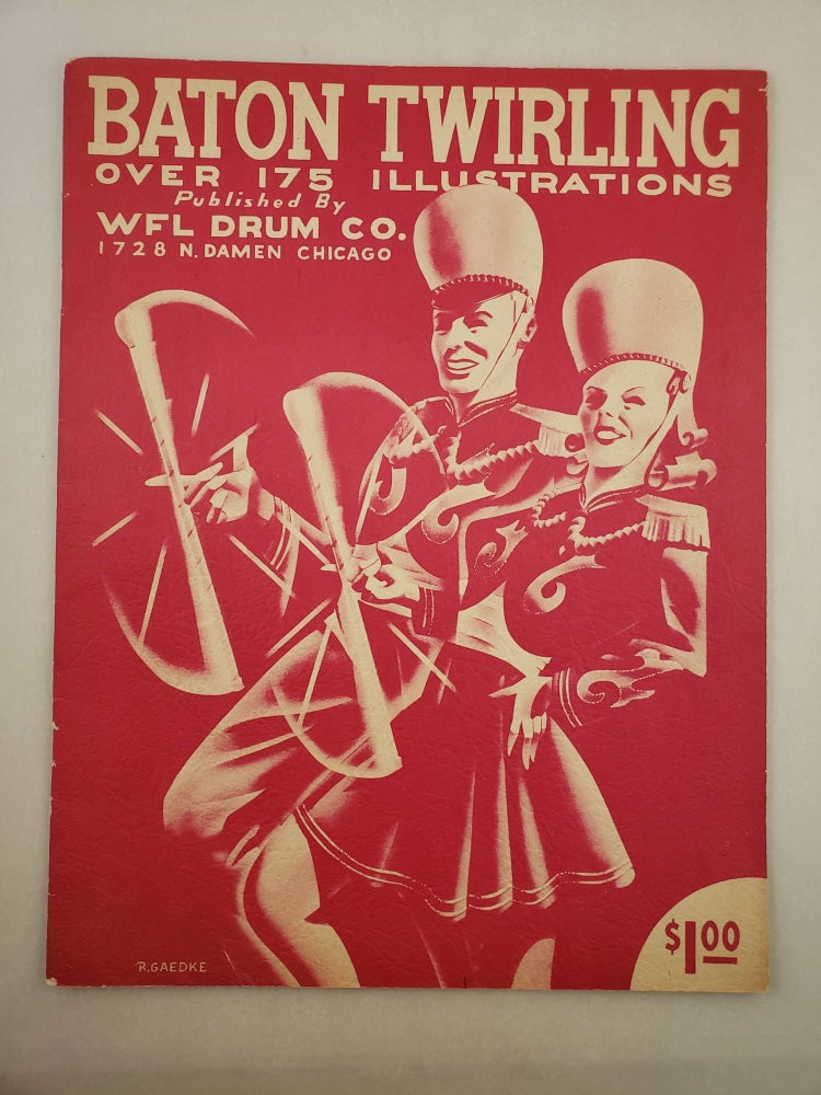 Item #18981 Baton Twirling Instruction Manual. Ray E. Gaedke, C. W. Booth.