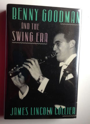 Item #19051 Benny Goodman and the Swing Era:. James Lincoln Collier
