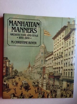 Item #19213 Manhattan Manners Architectural And Style 1850-1900. M. Christine  Boyer