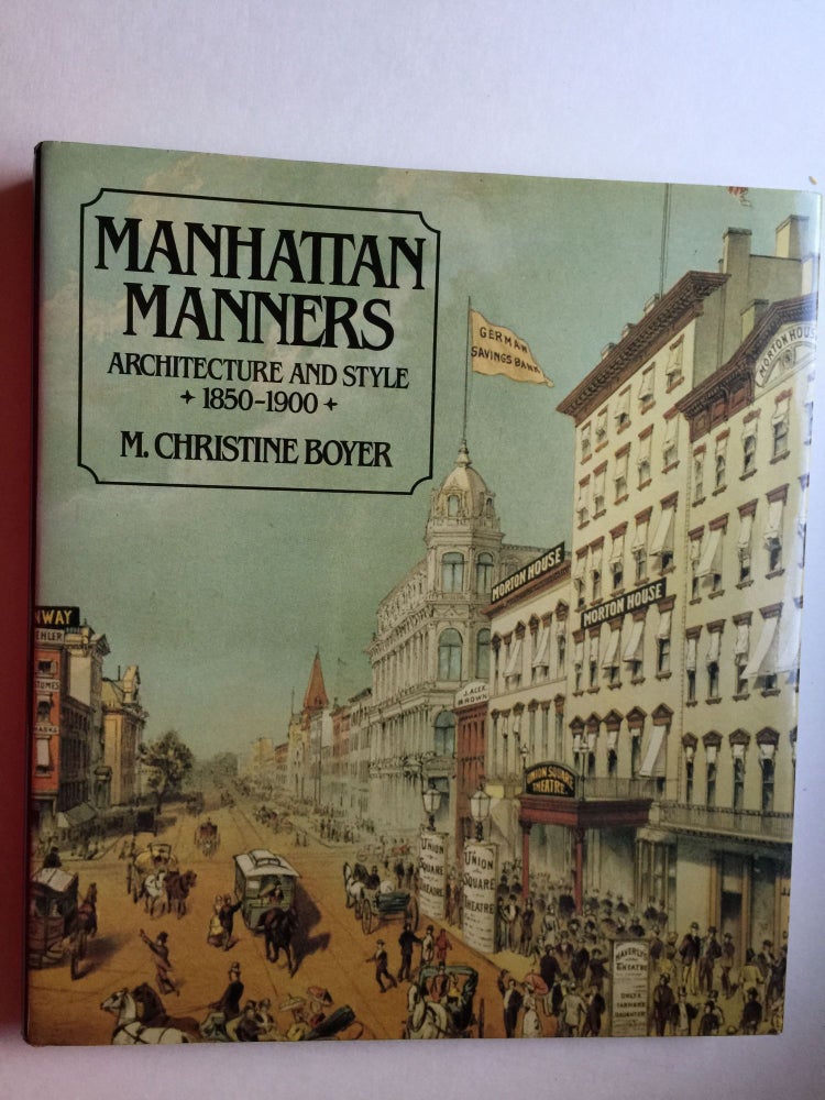 Item #19213 Manhattan Manners Architectural And Style 1850-1900. M. Christine  Boyer.