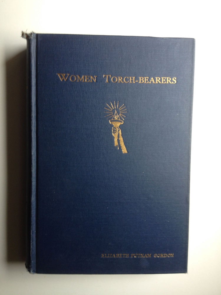 Item #19338 Women Torch-Bearers The Story of the Woman's Christian Temperance Union. Elizabeth Putnam Gordon.