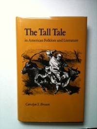 Item #19525 The Tall Tale in American Folklore and Literature. Carolyn S. Brown