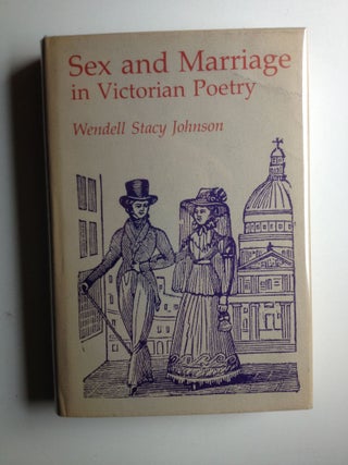 Item #19575 Sex and Marriage in Victorian Poetry. Wendell Stacy Johnson