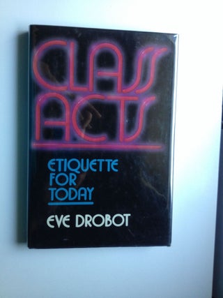 Item #19662 Class Acts Etiquette for Today. Eve Drobot