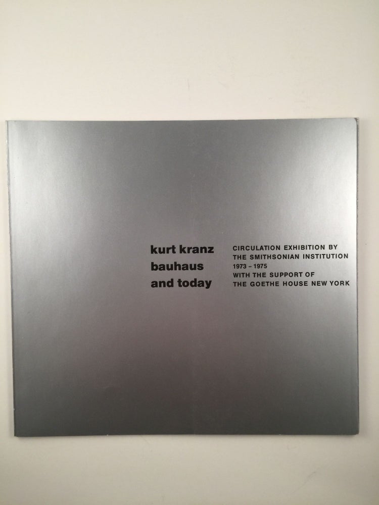 Item #19733 Kurt Kranz Bauhaus and Today. Smithsonian Institution, Goethe House Circulation Exhibition 1973 - 1975.