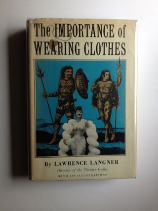 Item #19782 The Importance of Wearing Clothes. Lawrence Langner