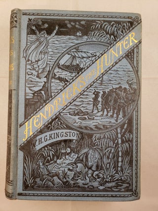 Item #19907 Hendricks The Hunter Or The Border Farm: a Tale of Zululand. W. H. C. Kingston