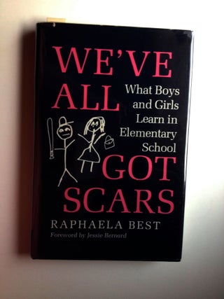 Item #19925 We've All Got Scars What Boys And Girls Learn In Elementary School. Raphaela Best