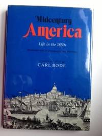 Item #19929 Midcentury America Life in the 1850s. Carl Bode, compiled and.