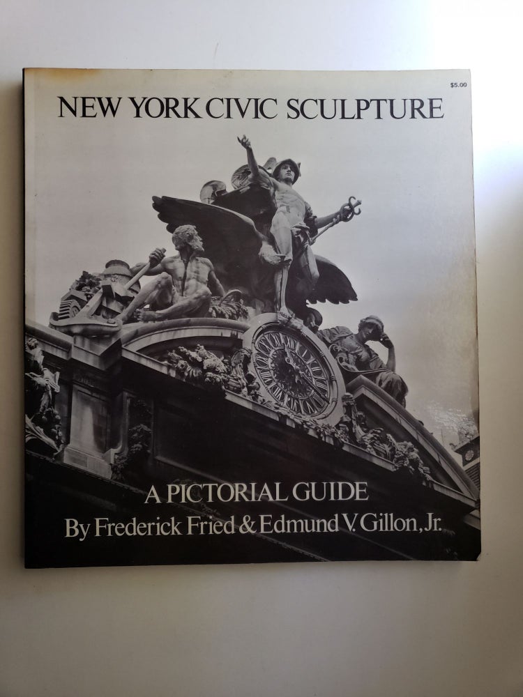 Item #20252 New York Civic Sculpture: A Pictorial Guide. Frederick Fried, Edmund V. Gillon Jr.