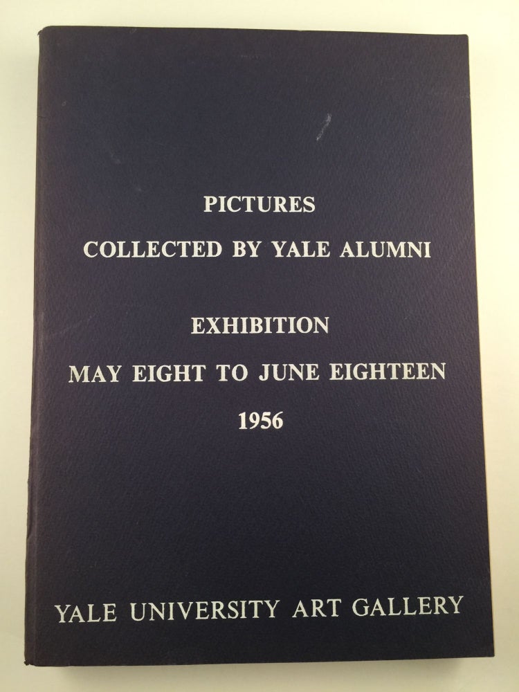 Item #20400 Pictures Collected by Yale Alumni. Exhibition. May 8 - June 18 New Haven: Yale University Art Gallery, 1956.