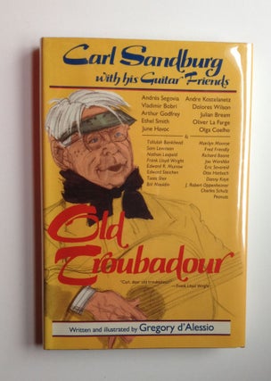 Item #20447 Old Troubadour: Carl Sandburg with his Guitar Friends. D'Alessio Gregory