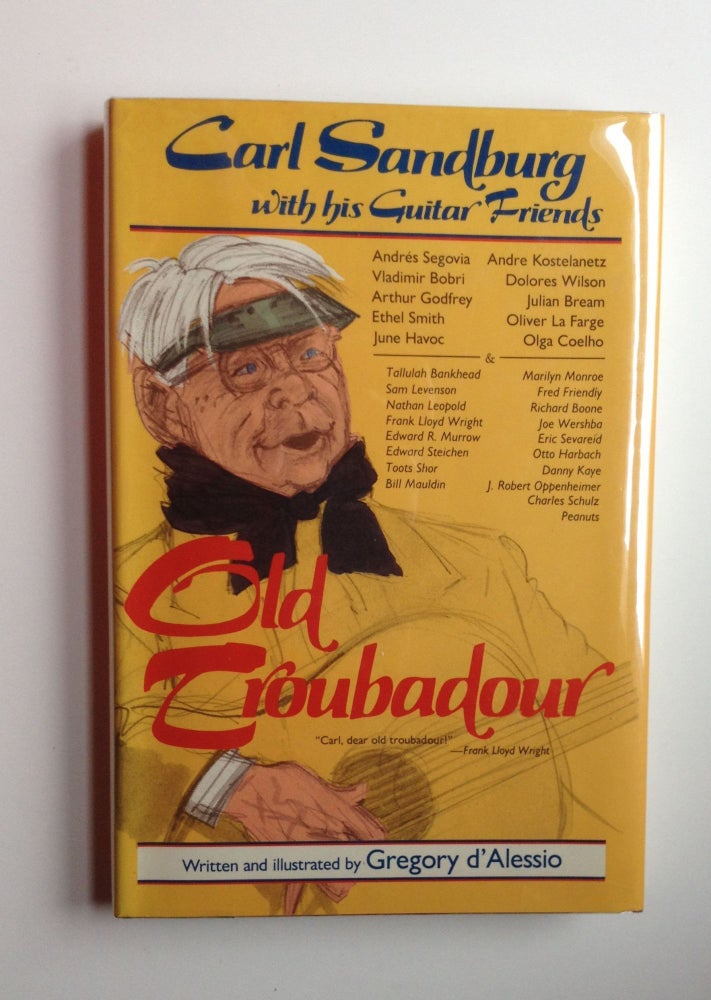Item #20447 Old Troubadour: Carl Sandburg with his Guitar Friends. D'Alessio Gregory.