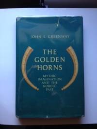Item #20472 Golden Horns: Mythic Imagination and the Nordic Past. John L. Greenway