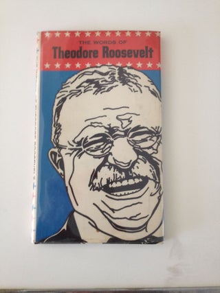 Item #2053 The Words Of Theodore Roosevelt. William Davison Johnston