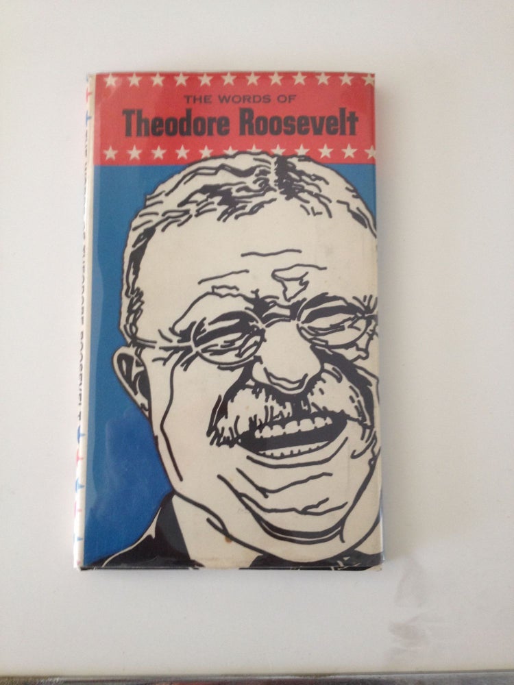 Item #2053 The Words Of Theodore Roosevelt. William Davison Johnston.