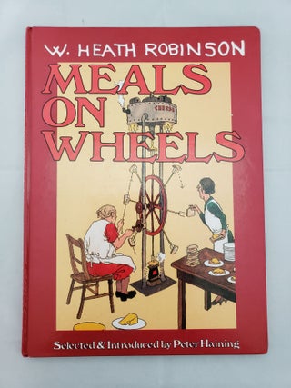 Item #20564 Meals on Wheels A Handbook on Food and Drink Made Simple! W. Heath Robinson, Peter...