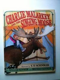 Item #20579 Charlie Malarkey And The Singing Moose. William Kennedy, Brendan Kennedy