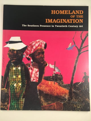 Item #20624 Homeland of the Imagination The Southern Presence In 20th Century Art. May 15 - Sept...