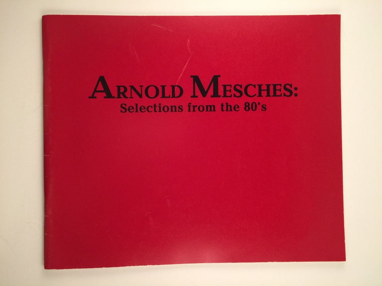 Item #20626 Arnold Mesches Selections from the 80’s. Buscaglia-Castellani Art Gallery.