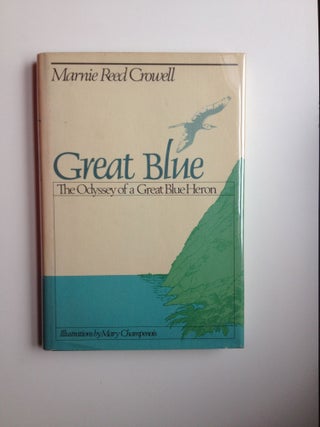 Item #20704 Great Blue: The Odyssey of A Great Blue Heron. Marnie Reed Crowell