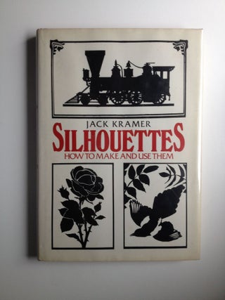 Item #20710 Silhouettes How to Make and Use Them. Jack Kramer