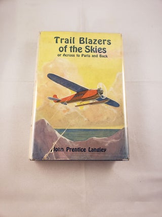 Item #20714 Trail Blazers of the Skies or Across to Paris and Back. John Prentice Langley