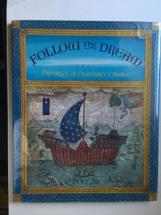 Item #20770 Follow the Dream: The Story of Christopher Columbus. Peter Sis