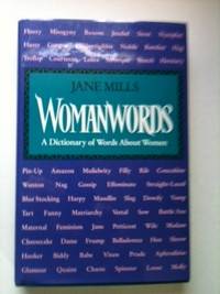 Item #20799 Womanwords A Dictionary of Words About Women. Jane Mills