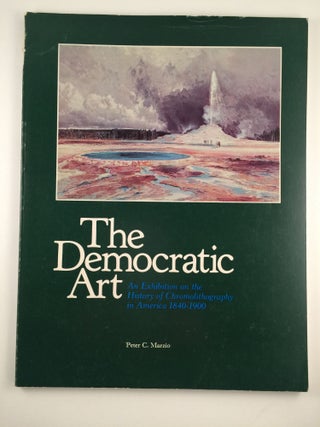 Item #20819 The Democratic Art An Exhibition of the History of Chromolithography in America...