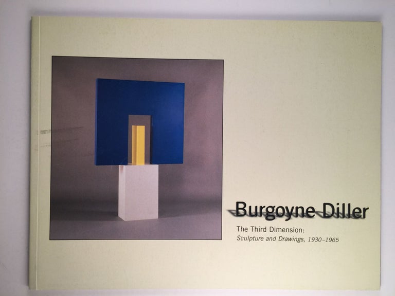 Item #20834 Burgoyne Diller The Third Dimension: Sculpture and Drawings, 1930-1965. 1997 to January 17 NY: Michael Rosenfeld Gallery November 13, 1998.
