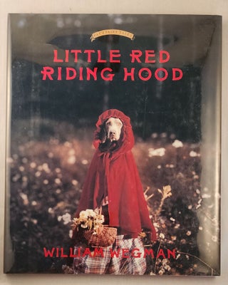 Item #21049 Little Red Riding Hood. William Wegman, Carole Kismaric, Marvin Heiferman