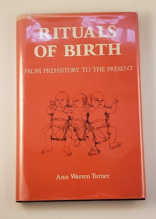 Item #21318 Rituals Of Birth From Prehistory To The Present. Ann Warren Turner
