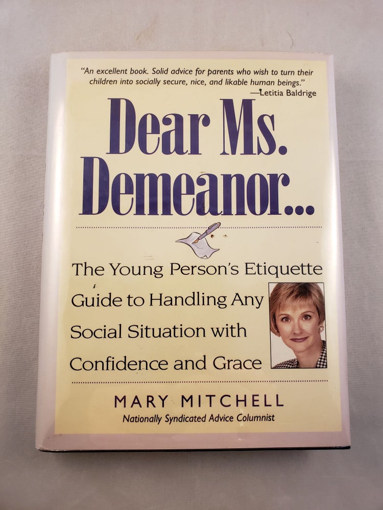 Item #21639 Dear Ms. Demeanor... The Young Person’s Etiquette Guide To Handling Any Social Situation With Confidence And Grace. Mary Mitchell.