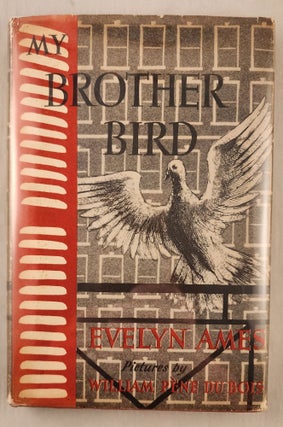 Item #21728 My Brother Bird. Evelyn and Ames, William Pene du Bois