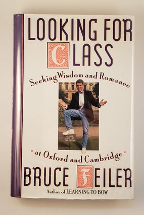 Item #21752 Looking For Class: Seeking Wisdom And Romance At Oxford And Cambridge. Bruce Feiler