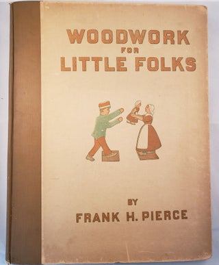 Item #21795 Woodwork For Little Folks. Frank H. Pierce
