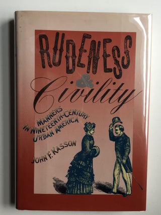 Item #22113 Rudeness & Civility Manners In Nineteenth-Century Urban America. John F. Kasson