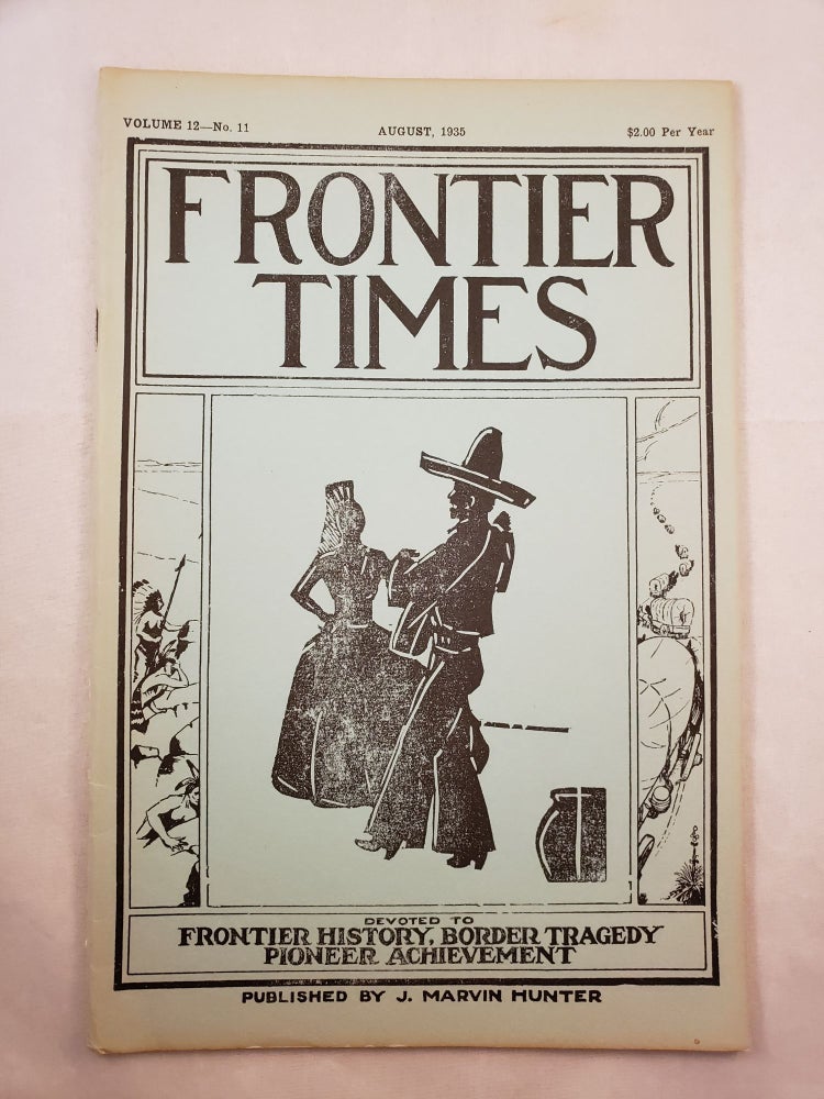 Item #22511 Frontier Times Devoted to Frontier History, Border Tragedy and Pioneer Achievement Volume 12 - No. 11 August, 1935. J. Marvin Hunter.